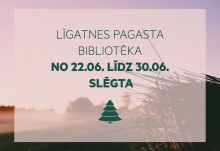 Līgatnes pagasta  bibliotēka no 22.jūnija līdz 30.jūnijam slēgta